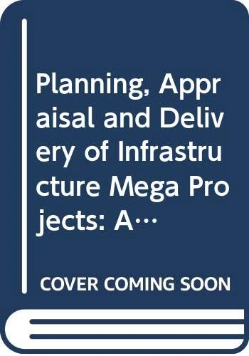 Planning, Appraisal and Delivery of Infrastructure Mega Projects 2: An Interdisciplinary Approach to Risk, Uncertainty and Complexity (The Omega Series)