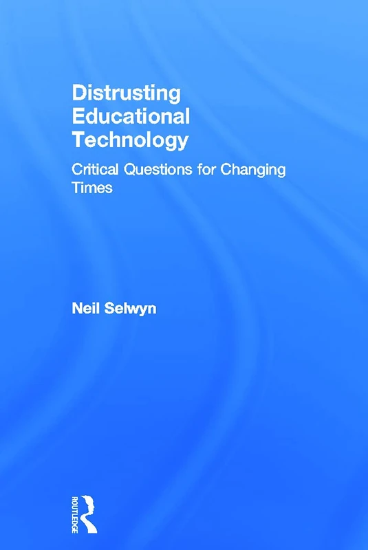 Distrusting Educational Technology: Critical Questions for Changing Times