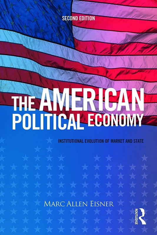 The American Political Economy: Institutional Evolution of Market and State