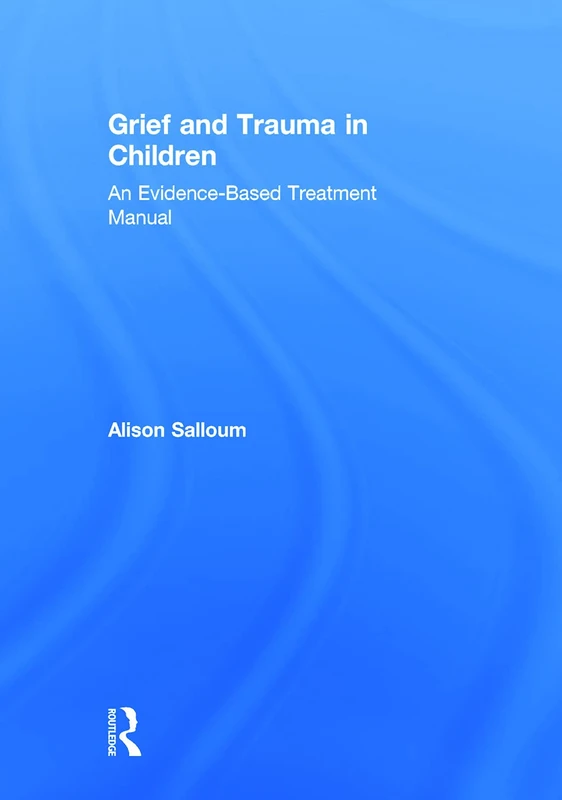 Grief and Trauma in Children: An Evidence-Based Treatment Manual