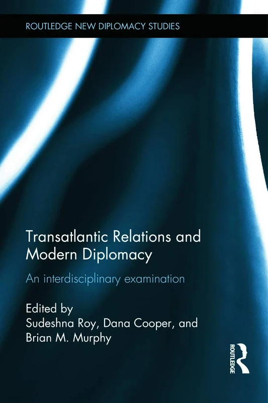 Transatlantic Relations and Modern Diplomacy: An interdisciplinary examination (Routledge New Diplomacy Studies)