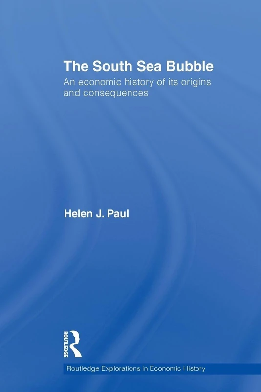 The South Sea Bubble: An Economic History of its Origins and Consequences. (Routledge Explorations in Economic History)