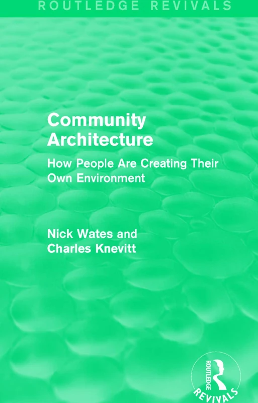 Community Architecture (Routledge Revivals): How People Are Creating Their Own Environment