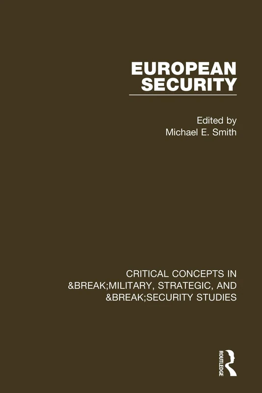 European Security: Critical Concepts in Military, Security and Strategic Studies (Critical Concepts in Military, Strategic, and Security Studies)
