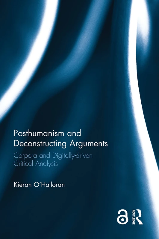Routledge Posthumanism and Deconstructing Arguments Book