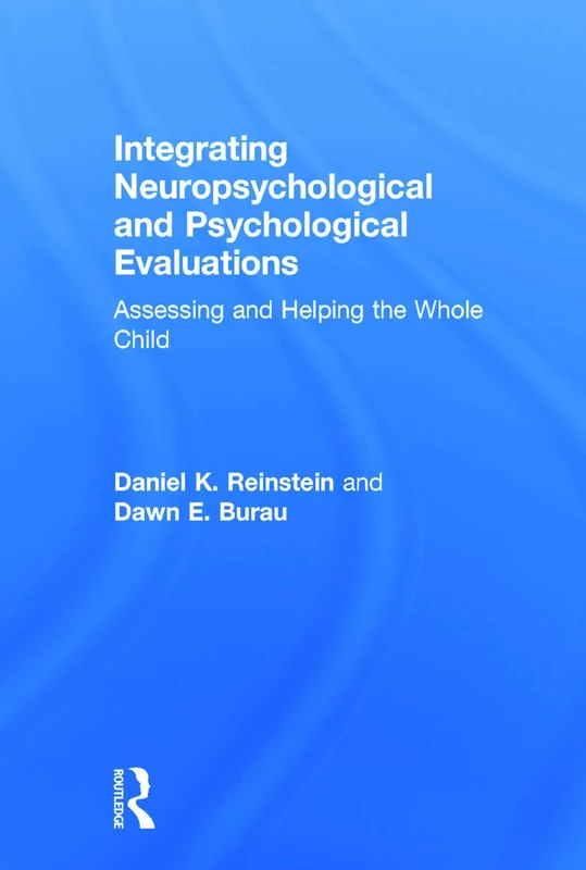 Integrating Neuropsychological and Psychological Evaluations: Assessing and Helping the Whole Child
