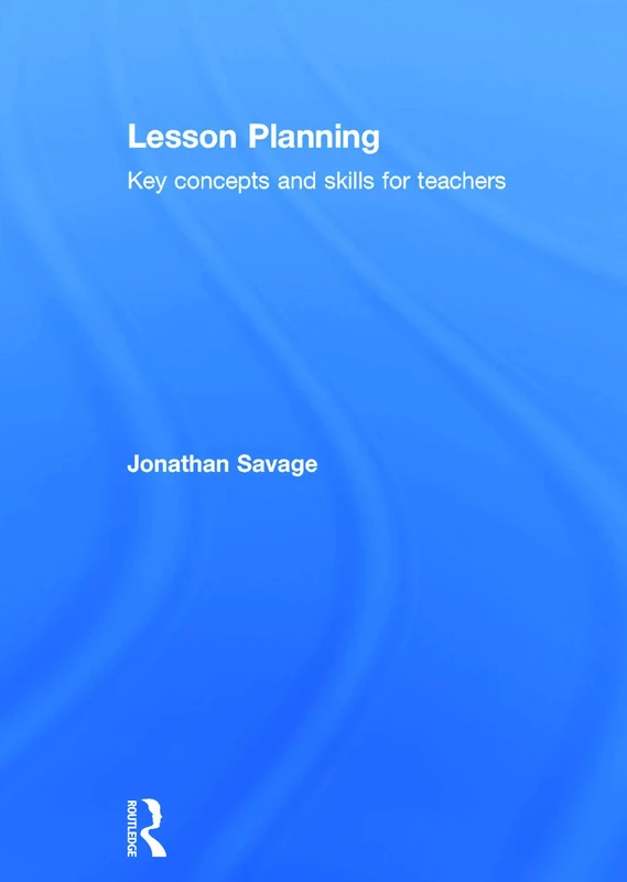 Routledge Lesson Planning: Key Concepts and Skills for Teachers
