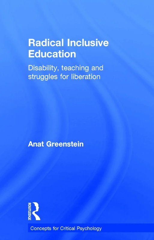 Radical Inclusive Education: Disability, teaching and struggles for liberation (Concepts for Critical Psychology)