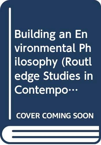 Building an Environmental Philosophy (Routledge Studies in Contemporary Philosophy)