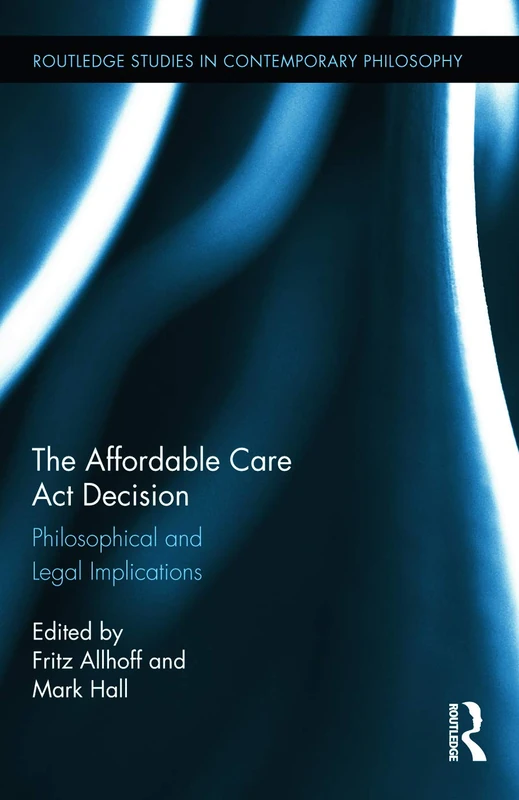 Routledge - The Affordable Care Act Decision - Philosophy & Law