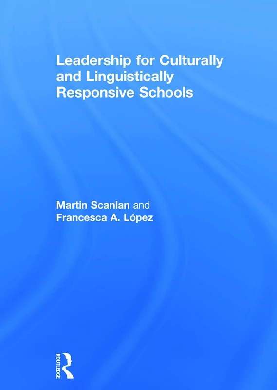 Routledge Leadership for Culturally and Linguistically Responsive Schools