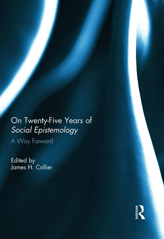 On Twenty-Five Years of Social Epistemology: A Way Forward