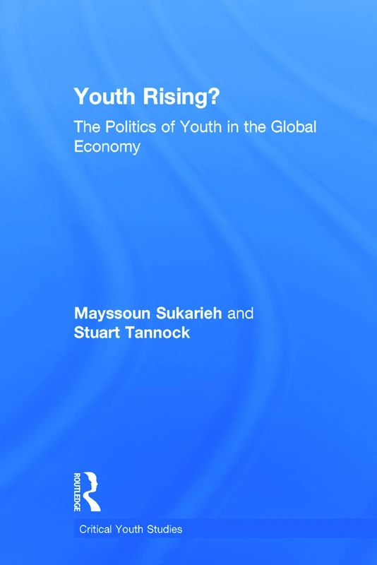 Routledge - Youth Rising?: The Politics of Youth in Global Economy
