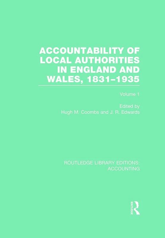 Accountability of Local Authorities in England and Wales, 1831-1935 Volume 1 (RLE Accounting) (Routledge Library Editions: Accounting)