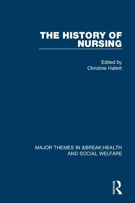 The History of Nursing (Major Themes in Health and Social Welfare)