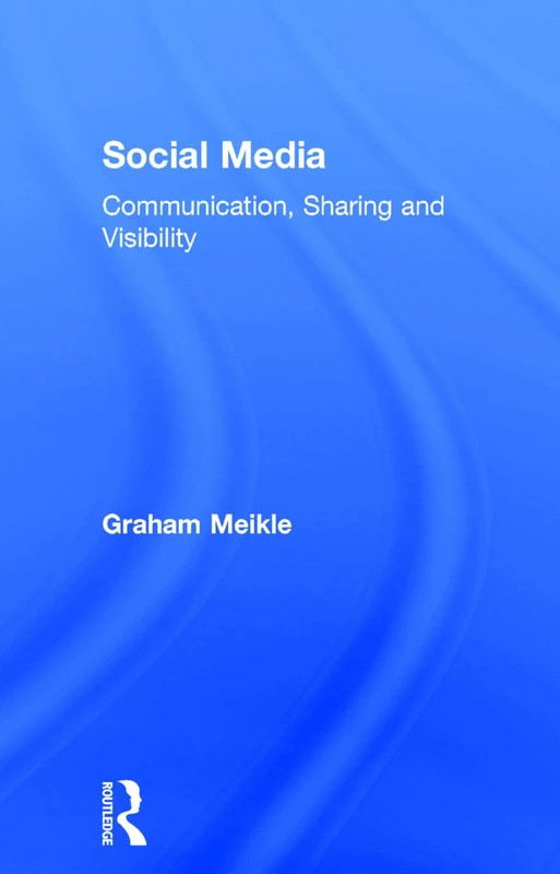Routledge Social Media: Communication, Sharing and Visibility