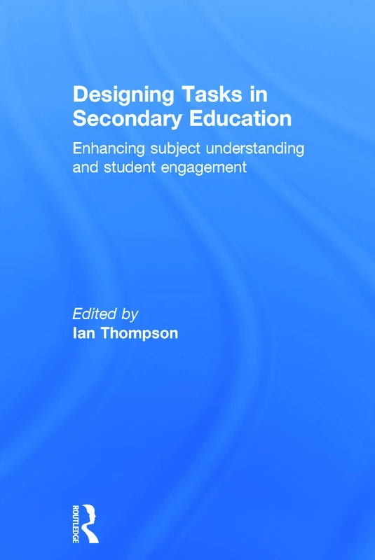 Designing Tasks in Secondary Education: Enhancing subject understanding and student engagement