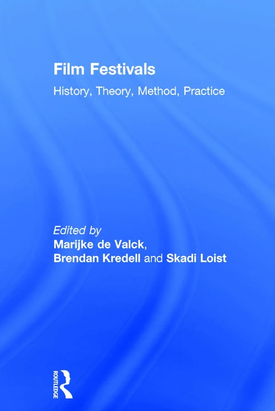 Routledge - Film Festivals: History, Theory, Method, Practice