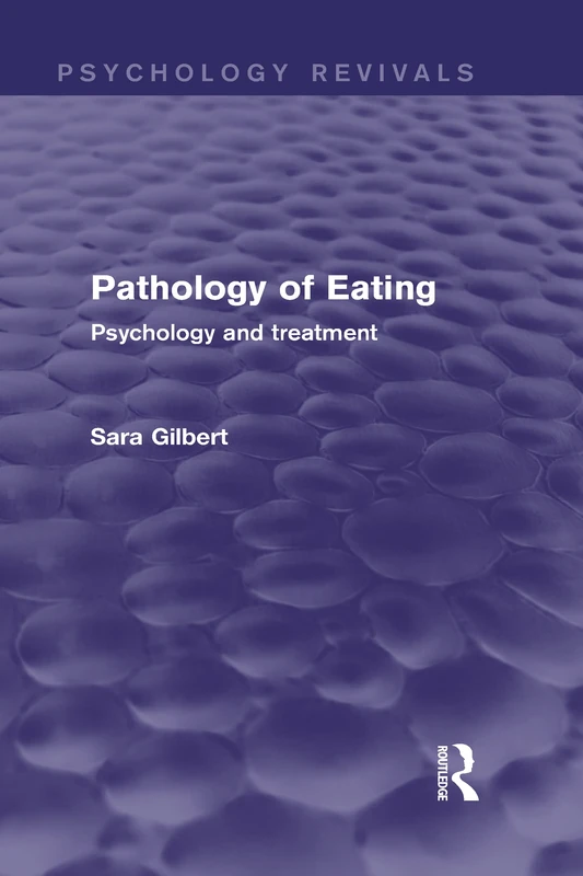 Routledge Pathology of Eating - Psychology and Treatment Vol 13