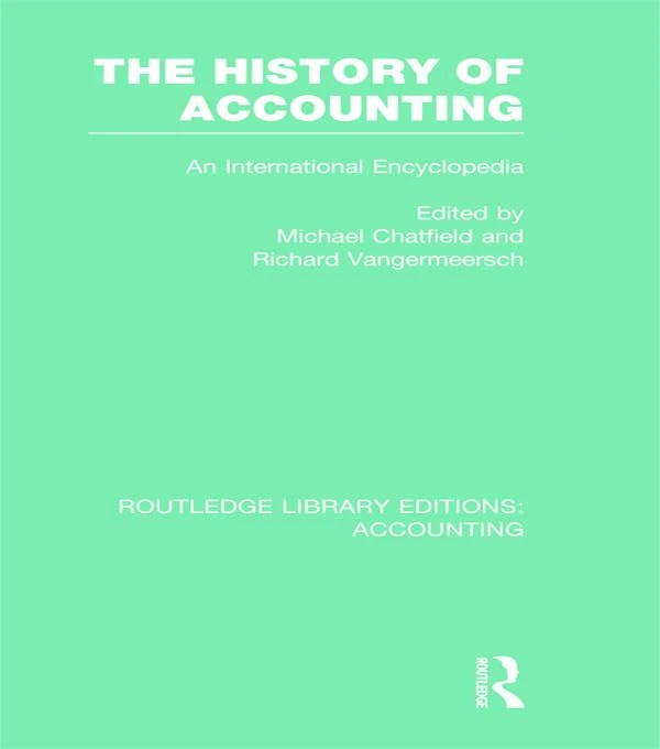 The History of Accounting (RLE Accounting): An International Encylopedia: 21 (Routledge Library Editions: Accounting)