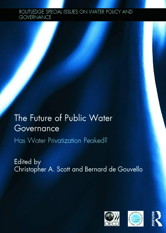 The Future of Public Water Governance: Has Water Privatization Peaked? (Routledge Special Issues on Water Policy and Governance)