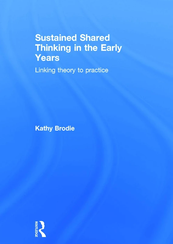 Sustained Shared Thinking in the Early Years: Linking theory to practice