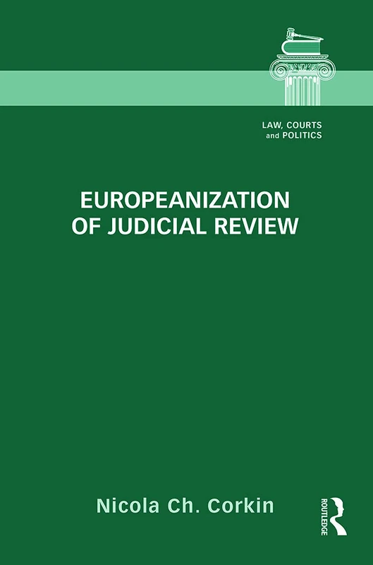 Routledge Europeanization of Judicial Review - Law and Politics
