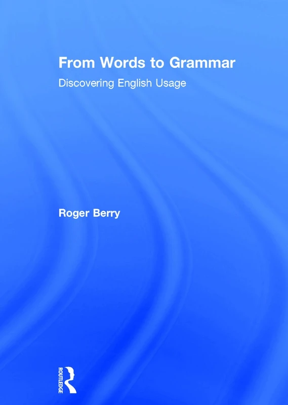 Routledge From Words to Grammar: Discovering English Usage
