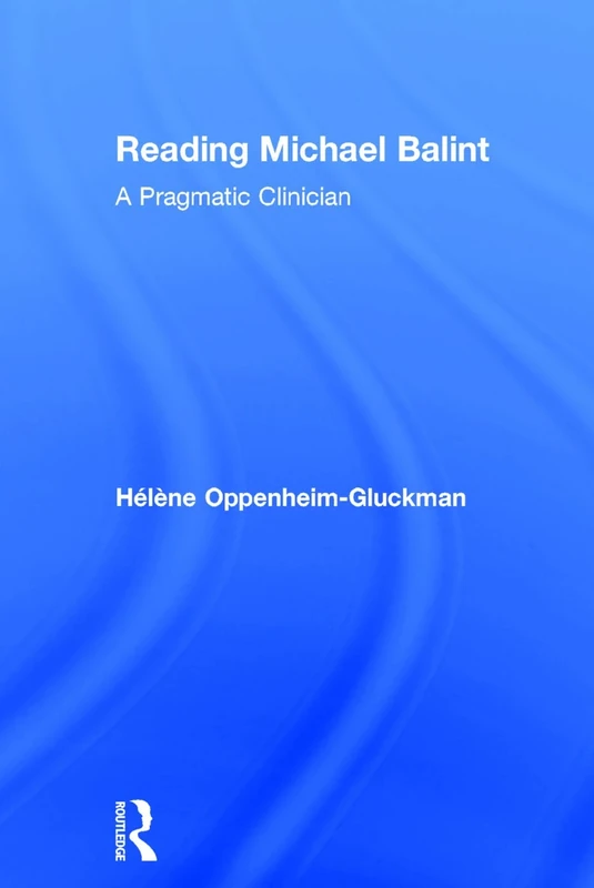 Reading Michael Balint: A Pragmatic Clinician