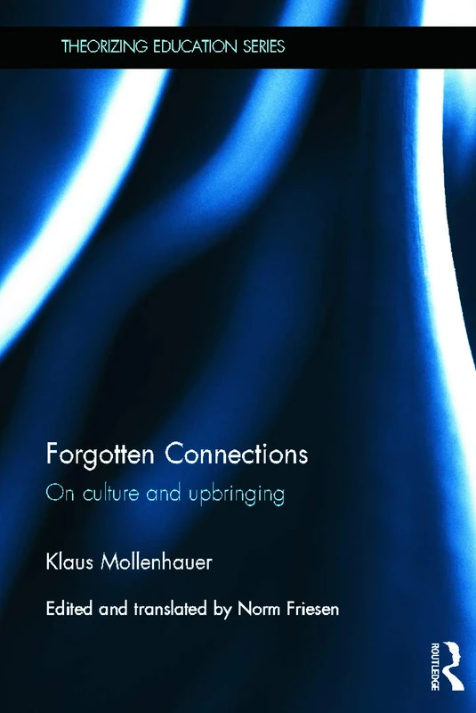 Forgotten Connections: On culture and upbringing (Theorizing Education)