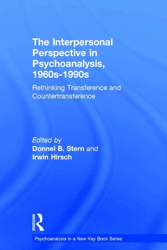 The Interpersonal Perspective in Psychoanalysis, 1960s-1990s: Rethinking transference and countertransference (Psychoanalysis in a New Key Book Series)