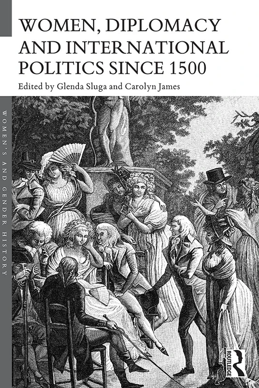 Women, Diplomacy and International Politics since 1500 (Women's and Gender History)