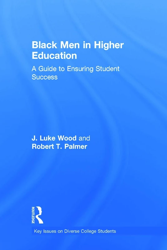 Black Men in Higher Education: A Guide to Ensuring Student Success (Key Issues on Diverse College Students)
