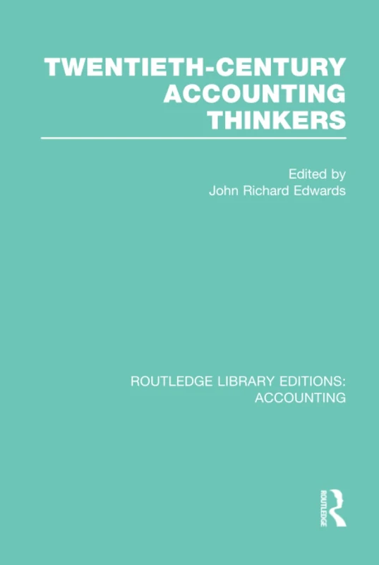 Routledge Twentieth Century Accounting Thinkers - RLE Accounting