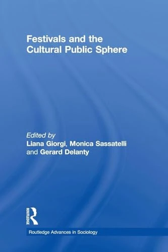 Festivals and the Cultural Public Sphere (Routledge Advances in Sociology)