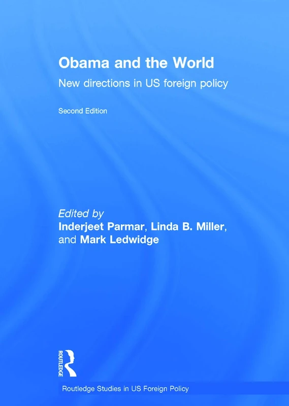 Obama and the World: New Directions in US Foreign Policy (Routledge Studies in US Foreign Policy)