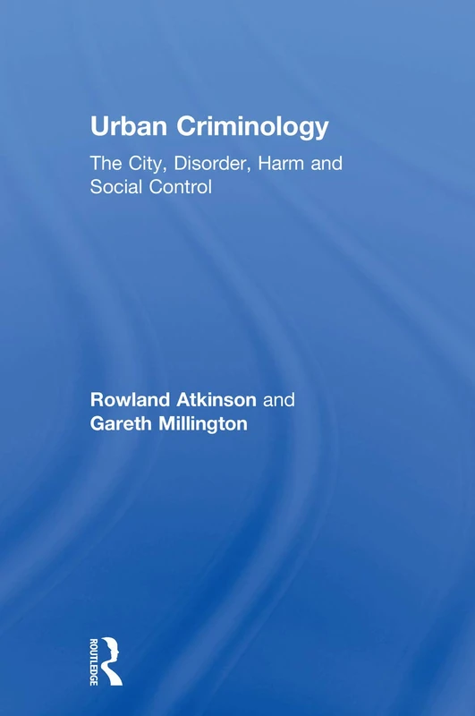 Urban Criminology: The City, Disorder, Harm and Social Control