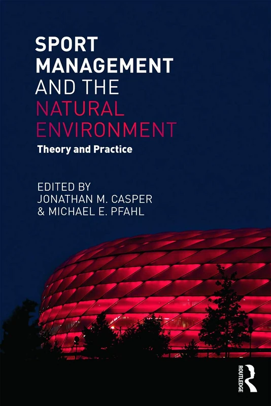 Sport Management and the Natural Environment: Theory and Practice