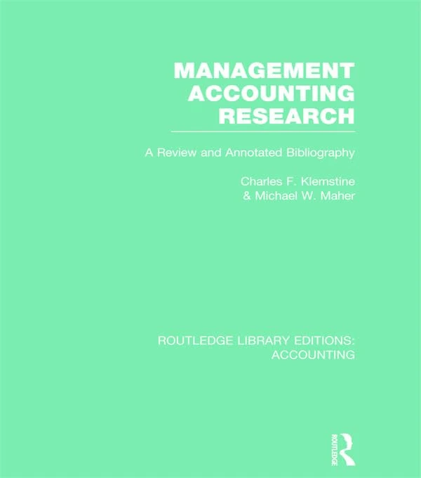 Management Accounting Research (RLE Accounting): A Review and Annotated Bibliography (Routledge Library Editions: Accounting)