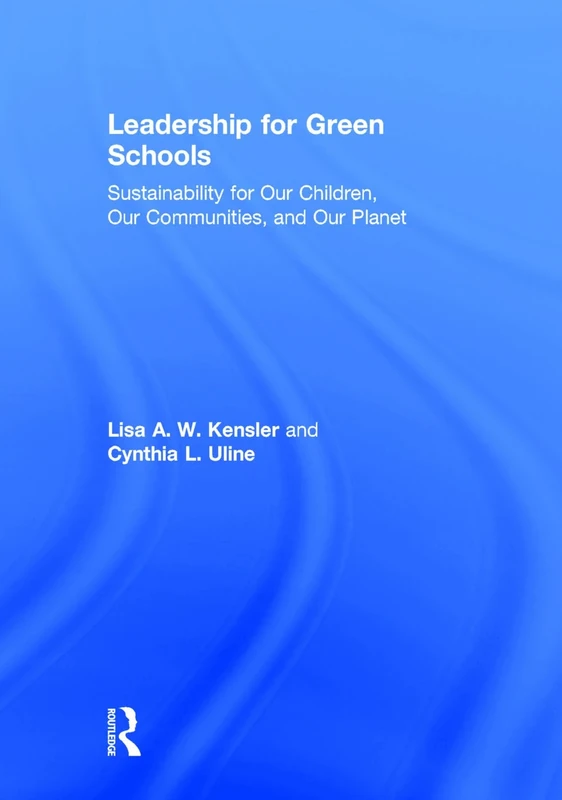 Leadership for Green Schools: Sustainability for Our Children, Our Communities, and Our Planet