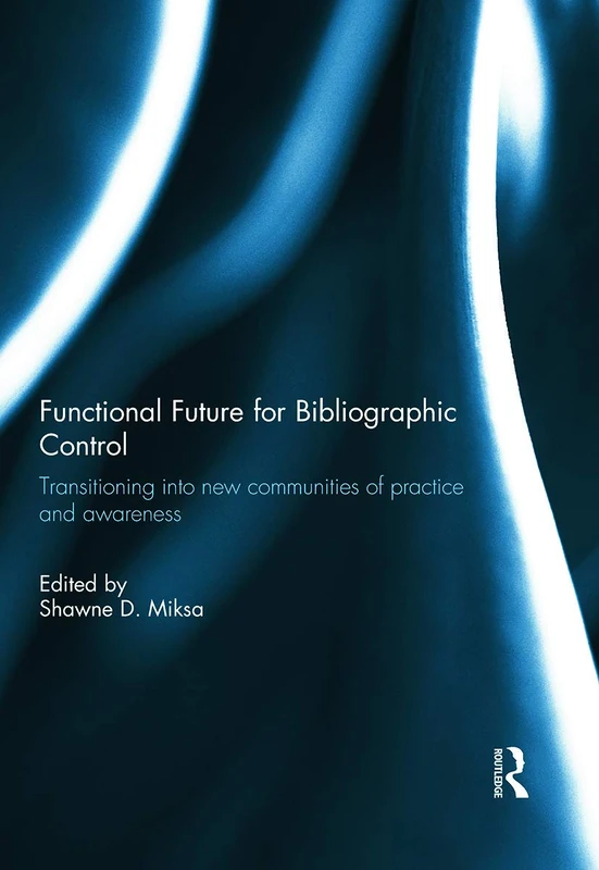 Functional Future for Bibliographic Control: Transitioning into new communities of practice and awareness