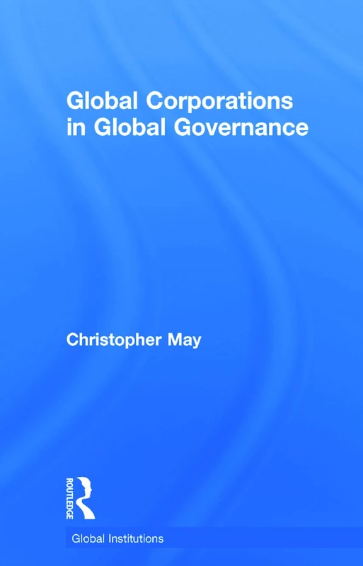 Global Corporations in Global Governance (Global Institutions)