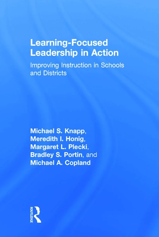 Learning-Focused Leadership in Action: Improving Instruction in Schools and Districts