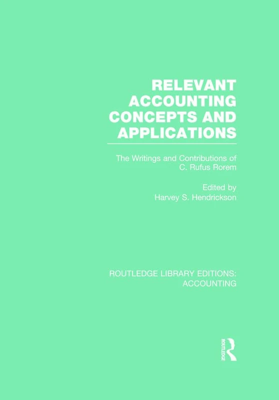 Relevant Accounting Concepts and Applications (RLE Accounting): The Writings and Contributions of C. Rufus Rorem (Routledge Library Editions: Accounting) - Image 1