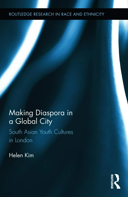 Making Diaspora in a Global City: South Asian Youth Cultures in London: 10 (Routledge Research in Race and Ethnicity)
