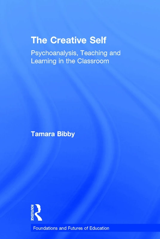 Routledge - The Creative Self: Psychoanalysis in Education