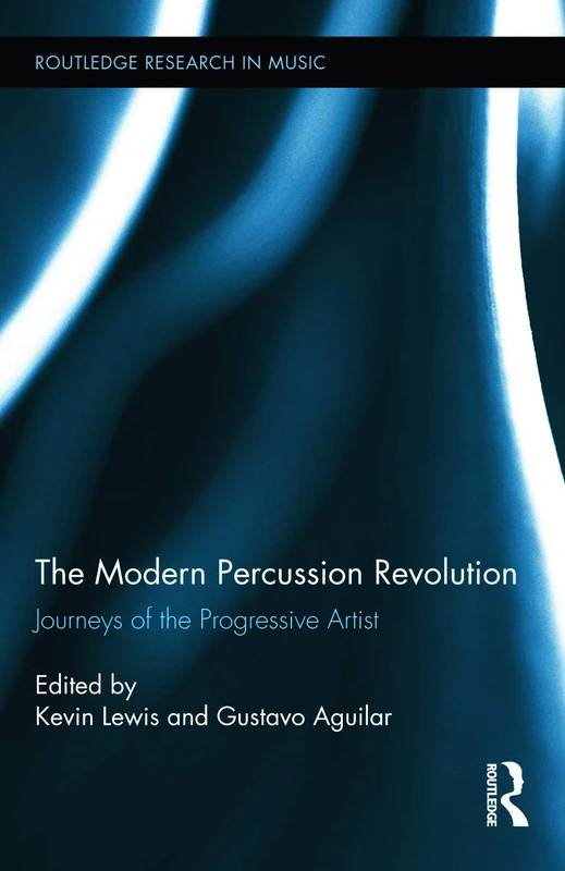 Routledge The Modern Percussion Revolution: Progressive Artist 10