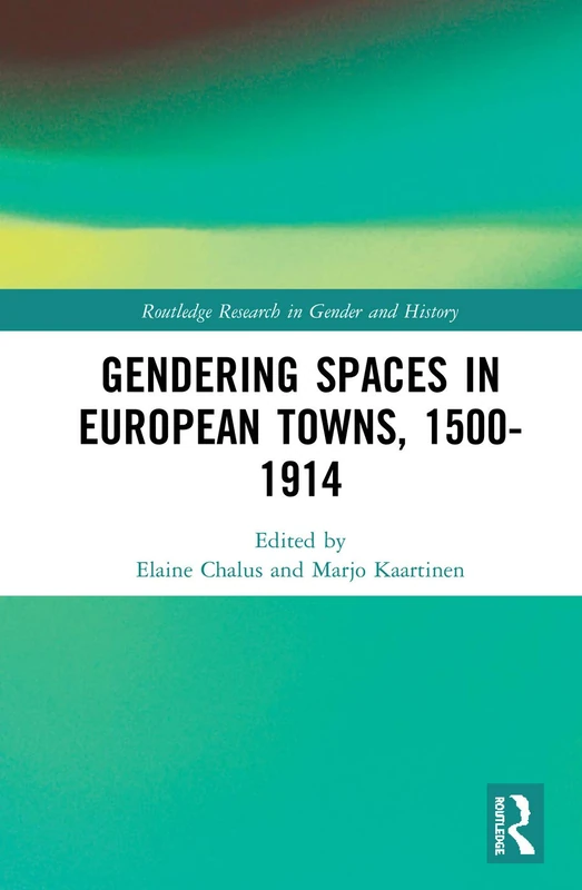 Routledge Gendering Spaces in European Towns, 1500-1914