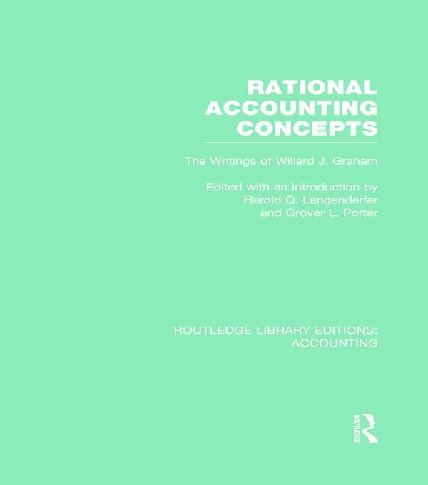 Rational Accounting Concepts (RLE Accounting): The Writings of Willard J. Graham (Routledge Library Editions: Accounting) - Image 1