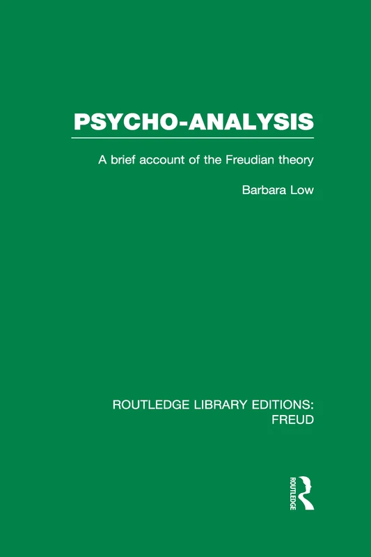 Psycho-Analysis: A Brief Account of the Freudian Theory (Routledge Library Editions: Freud)
